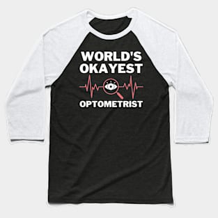 World's Okayest And Best Optometrist Baseball T-Shirt